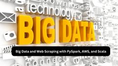 Big Data and Web Scraping with PySpark, AWS, and Scala